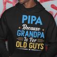Pipa Because Grandpa Is For Old Guys Fathers Day Hoodie Unique Gifts