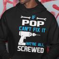 Pop Grandpa Gift If Pop Cant Fix It Were All Screwed Hoodie Funny Gifts
