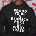 Proud To Be A Redneck Piece Of White Trash Hoodie Unique Gifts