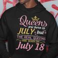 Queens Are Born In July The Real Queens Are Born On July 18 Hoodie Unique Gifts
