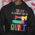 Quilting Sewing Quote A Perfect Day To Quilt Gift Hoodie Unique Gifts