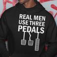 Real Men Use Three Pedals Manual Shift Stick Car Hoodie Unique Gifts