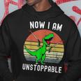 Retro Vintage Now I Am Unstoppable Trex Funny Trex Hoodie Unique Gifts