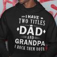 Rock Your Titles - Dad And Grandpa | Funny Fathers Day Hoodie Unique Gifts