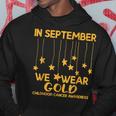 In September We Wear Gold Childhood Cancer Awareness Ribbon Hoodie Unique Gifts