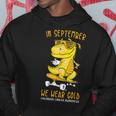 In September We Wear Gold Childhood Cancer Awareness T-Rex Hoodie Funny Gifts