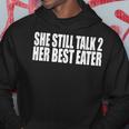 She Still Talk 2 Her Best Eater Hoodie Unique Gifts