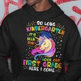 So Long Kindergarten Look Out 1St Grade Here I Come Unicorn Hoodie Unique Gifts
