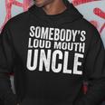Somebodys Loud Mouth Uncle Fathers Day Funny Uncle Funny Gifts For Uncle Hoodie Unique Gifts