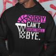 Sorry Cant Basketball Bye Funny Vintage Basketball Sarcasm Hoodie Unique Gifts