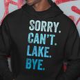 Sorry Cant Lake Bye Funny Hoodie Unique Gifts