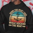 Sorry For What I Said While Docking The Boat Boating Captain Hoodie Unique Gifts