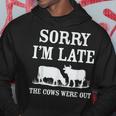 Sorry Im Late The Cows Were Out Funny Hoodie Unique Gifts