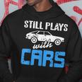 Still Plays With Cars Retro Funny Car Mechanic Present Mechanic Funny Gifts Funny Gifts Hoodie Unique Gifts
