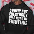 Surely Not Everybody Was Kung Fu Fighting Hoodie Unique Gifts