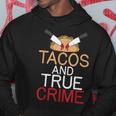 Tacos And True Crime Hoodie Unique Gifts