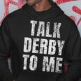 Talk Derby To Me Funny Talk Dirty To Me Pun Hoodie Unique Gifts
