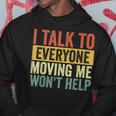 I Talk To Everyone Moving Me Won't Help Hoodie Funny Gifts