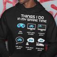 Things I Do In My Spare Time Funny Gamer Gaming Hoodie Unique Gifts