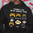 Things I Do In My Spare Time Funny Games Lovers Gift Games Funny Gifts Hoodie Unique Gifts