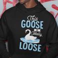 This Goose Is Totally Loose Hoodie Unique Gifts