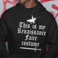 This Is My Renaissance Faire Costume Funny Lazy Renfest Joke Hoodie Funny Gifts