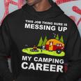 This Job Thing Is Messing Up With My Camping Career Hoodie Unique Gifts