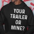 Your Trailer Or Mine Redneck Mobile Home Park Rv Hoodie Unique Gifts