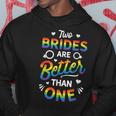 Two Brides Are Better Than One Lesbian Pride LgbtHoodie Unique Gifts