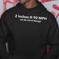 Two Inches At 90 Mph Can Do A Lot Of Damage Hoodie Funny Gifts
