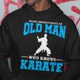 Never Underestimate An Old Man Karate Hoodie Funny Gifts