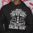 Never Underestimate An Old Man With A Sailing Boat Sailor Hoodie Funny Gifts