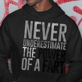 Never Underestimate The Power Of A Fart Soft Touch Hoodie Funny Gifts