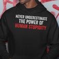 Never Underestimate The Power Of Human Stupidity Hoodie Unique Gifts