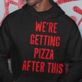 We Are Getting Pizza After This Pizza Funny Gifts Hoodie Unique Gifts