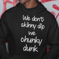 We Dont Skinny Dip We Chunky Dunk Hoodie Unique Gifts