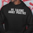 We Talking About Practice Funny Basketball Basketball Funny Gifts Hoodie Unique Gifts