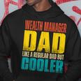 Wealth Manager Dad - Like A Regular Dad But Cooler Hoodie Unique Gifts