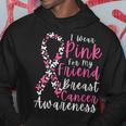 I Wear Pink For My Friend Breast Cancer Awareness Support Hoodie Funny Gifts
