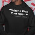 When I Was Your Age Funny Father Day Hoodie Unique Gifts