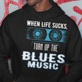 When Life Sucks Turn Up The Blues Music Blues Hoodie Unique Gifts