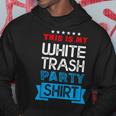 This Is My White Trash Party Quotes Sayings Humor Joke Hoodie Funny Gifts