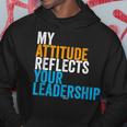 Work Swagazon Associate My Attitude Reflects Your Leadership Hoodie Unique Gifts