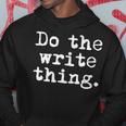 Do The Write Thing Writing For Writers Hoodie Unique Gifts