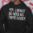 Yes I Really Do Need All These Books Funny Geeky Book Worm Hoodie Unique Gifts