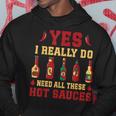Yes I Really Do Need All These Hot Sauces Hoodie Unique Gifts