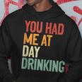 You Had Me At Day Drinking Alcohol Drinking Hoodie Unique Gifts