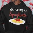You Had Me At Spaghetti Pasta Italian Food Lover Hoodie Unique Gifts