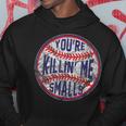Youre Killin Me Smalls Funny Designer Baseball Baseball Funny Gifts Hoodie Unique Gifts
