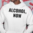Alcohol Now - Funny Drinking Hoodie Unique Gifts